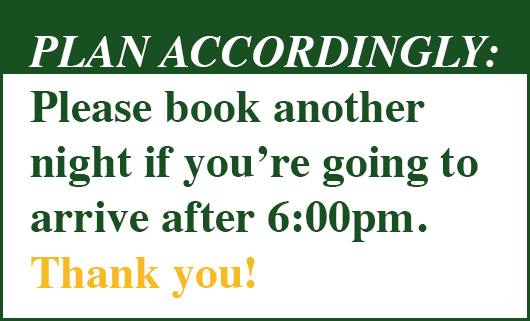 Plan ACCORDINGLY: Please book another night if you’re going to arrive after 6:00pm. Thank you!